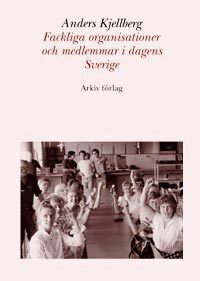 Anders Kjellberg - Fackliga organisationer och medlemmar i dagens Sverige, Häftad