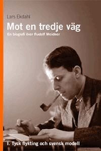 Lars Ekdahl - Mot en tredje väg 1 : en biografi över Rudolf Meidner : tysk flykting och s, Inbunden