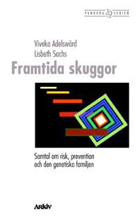 Viveka Adelswärd, Lisbeth Sachs - Framtida skuggor : samtal om risk, prevention och den genetiska familjen, Häftad