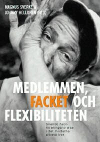 Magnus Sverke - Medlemmen, facket och flexibiliteten : svensk fackföreningsrörelse i det mo, Häftad