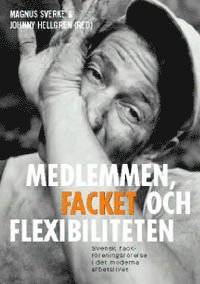 bokomslag Medlemmen, facket och flexibiliteten : svensk fackföreningsrörelse i det mo