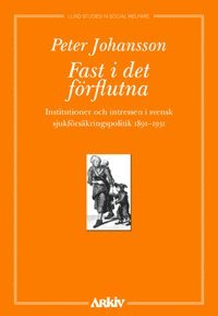 bokomslag Fast i det förflutna : institutioner och intressen i svensk sjukförsäkrings