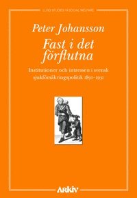 bokomslag Fast i det förflutna : institutioner och intressen i svensk sjukförsäkrings