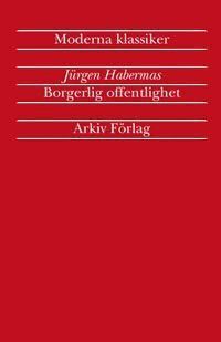 Jürgen Habermas - Borgerlig offentlighet : kategorierna "privat" och "offentligt" i det moder, Häftad