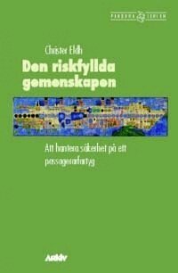 Christer Eldh - Den riskfyllda gemenskapen : att hantera säkerhet på ett passagerarfartyg, Häftad