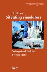 bokomslag Situating simulators : the integration of simulations in medical practice