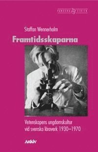 bokomslag Framtidsskaparna : vetenskapens ungdomskultur vid svenska läroverk 1930-197