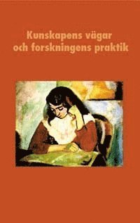 bokomslag Kunskapens vägar och forskningens praktik : En vänbok till Boel Berner