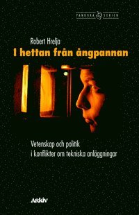 Robert Hrelja - I hettan från ångpannan : vetenskap och politik i konflikter om tekniska anläggningar, Häftad