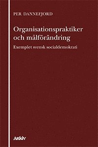 bokomslag Organisationspraktiker och målförändring : exemplet svensk socialdemokrati