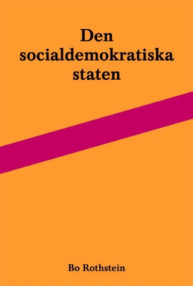 Den socialdemokratiska staten : reformer och förvaltning inom svensk arbetsmarknads- och skolpolitik 1
