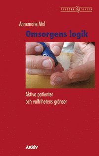 bokomslag Omsorgens logik : aktiva patienter och valfrihetens gränser