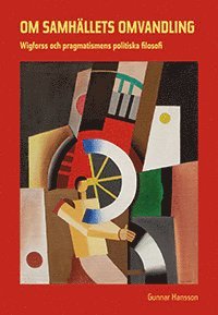 Gunnar Hansson - Om samhällets omvandling : Wigforss och pragmatismens politiska filosofi, Häftad