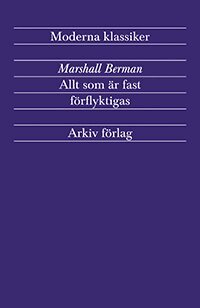 Marshall Berman - Allt som är fast förflyktigas : modernism och modernitet, Häftad
