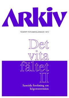 Arkiv. Tidskrift för samhällsanalys nr 2. Det vita fältet : samtida forskning om högerextremism II 1