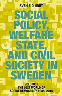 Sven E.O. Hort (f.d. Olsson) - Social policy, welfare state, and civil society in Sweden. Vol. 2, The lost world of democracy 1988-2015, Häftad