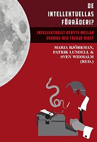 Birgitta Almgren, Maria Björkman, Maja Hagerman, Bibi Jonsson, Ola Larsmo, Olof Ljungström, Patrik Lundell, Benjamin G. Martin, Henrik Rosengren, Sven Widmalm, Andreas Åkerlund, Johan Östling - De intellektuellas förräderi? : intellektuellt utbyte mellan Sverige och Tredje riket, Häftad