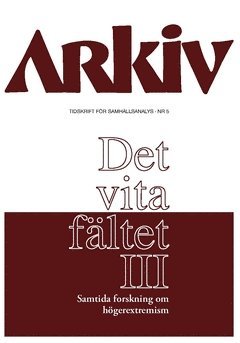 bokomslag Arkiv. Tidskrift för samhällsanalys nr 5. Det vita fältet : samtida forskning om högerextremism III, Specialnummer