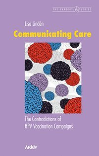 bokomslag Communicating care : the contradictions of HPV vaccination campaigns