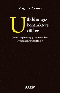 bokomslag Utbildningskontraktets villkor : utbildningsförlopp på en förändrad gymnasielärarutbildning