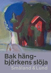 Bak hängbjörkens slöja : Småland & Lund, Inbunden