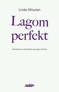 bokomslag Lagom perfekt : erfarenheter av ohälsa bland unga tjejer och killar
