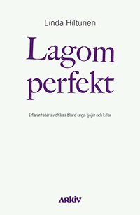 Lagom perfekt : erfarenheter av ohälsa bland unga tjejer och killar 1