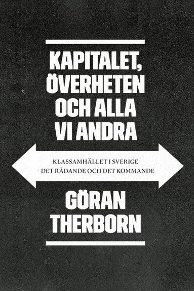 Göran Therborn - Kapitalet, överheten och alla vi andra: Klassamhället i Sverige - det rådan, Häftad