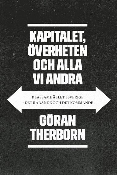 bokomslag Kapitalet, överheten och alla vi andra: Klassamhället i Sverige - det rådan