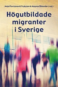 bokomslag Högutbildade migranter i Sverige