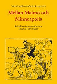 bokomslag Mellan Malmö och Minneapolis : kulturhistoriska undersökningar tillägnade Lars Edgren