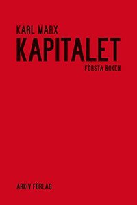 bokomslag Kapitalet : kritik av den politiska ekonomin. Första boken. Kapitalets produktionsprocess