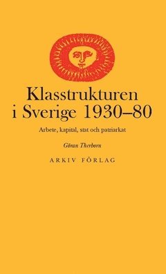 bokomslag Klasstrukturen i Sverige 1930-1980 : arbete, kapital, stat och patriarkat