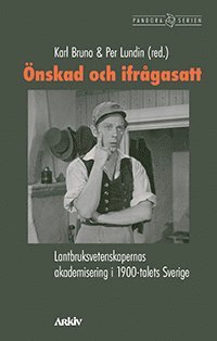 bokomslag Önskad och ifrågasatt : lantbruksvetenskapernas akademisering i 1900-talets Sverige