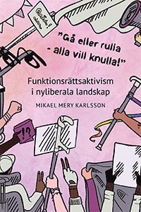 Mikael Mery Karlsson - 'Gå eller rulla - alla vill knulla!' : funktionsrättsaktivism i nyliberala landskap, Häftad