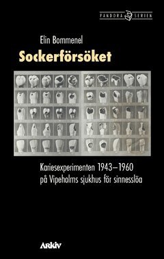 Elin Bommenel - Sockerförsöket : kariesexperimenten 1943-1960 på Vipeholms sjukhus för sinnesslöa, Häftad