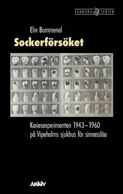 Sockerförsöket : kariesexperimenten 1943-1960 på Vipeholms sjukhus för sinnesslöa 1