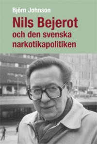 bokomslag Nils Bejerot och den svenska narkotikapolitiken