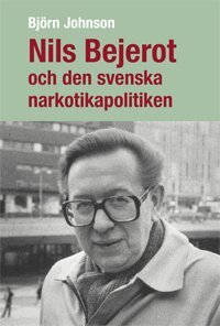 Björn Johnson - Nils Bejerot och den svenska narkotikapolitiken, Häftad