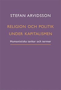 bokomslag Religion och politik under kapitalismen : humanistiska tankar och termer