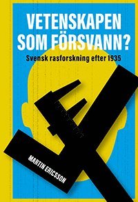 bokomslag Vetenskapen som försvann? svensk rasforskning efter 1935