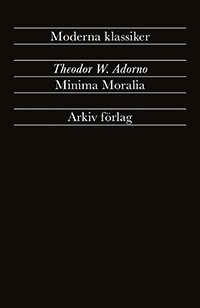 Theodor W Adorno - Minima Moralia : Reflexioner ur det stympade livet, Häftad