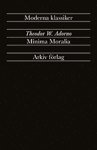 Minima Moralia : Reflexioner ur det stympade livet