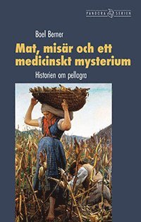 bokomslag Mat, misär och ett medicinskt mysterium : historien om pellagra