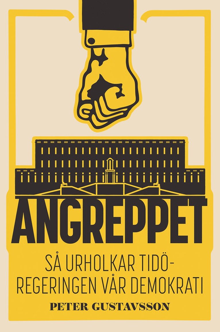 Peter Gustavsson - Angreppet : Så urholkar Tidöregeringen vår demokrati, Häftad