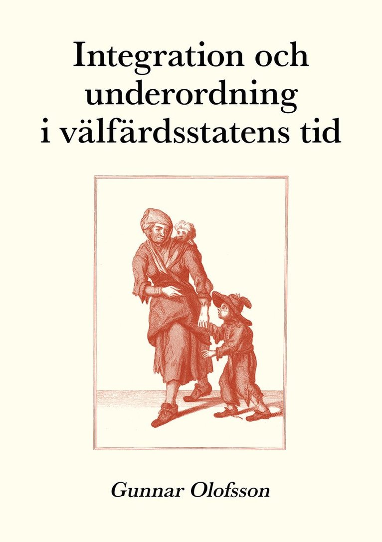 Integration och underordning i välfärdsstatens tid : Texter om sociologi, sociala problem och socialpolitik 1