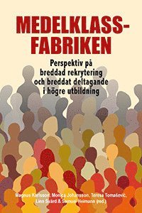 Medelklassfabriken : perspektiv på breddad rekrytering och breddat deltagande i högre utbildning, Häftad