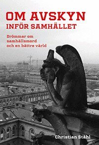 Christian Ståhl - Om avskyn inför samhället: Drömmar om samhällsmord och en bättre värld, Häftad. Tillgänglighet: Lägg i varukorg