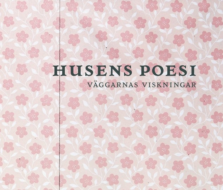 Husens poesi : väggarnas viskningar 1