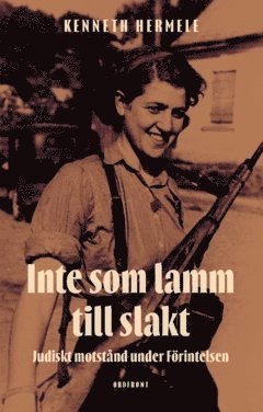 Kenneth Hermele - Inte som lamm till slakt : Judiskt motstånd under Förintelsen, Häftad